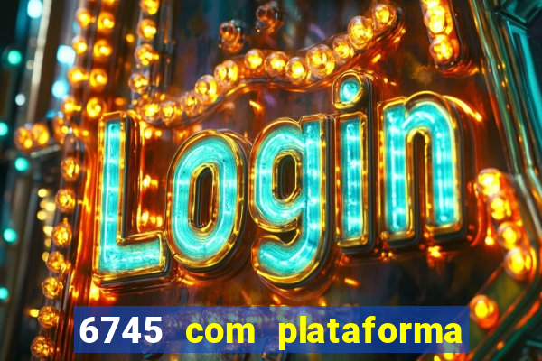 6745 com plataforma de jogos